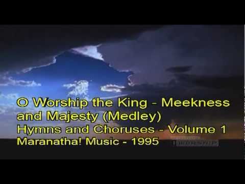 O Worship the King and Meekness and Majesty (Medley) - with lyrics