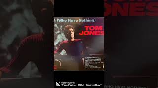 I want Tom Jones to know he has me!