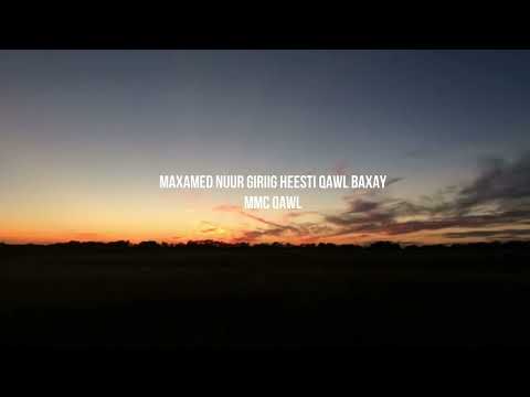 MAXAMED NUUR GIRIIG HEESTI QAWL BAXAY MMC QAWL