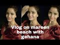 Vlog On Mareen Beach With Gehana Vasisth