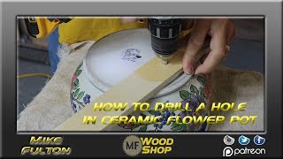 How to drill a hole in a Ceramic flower pot