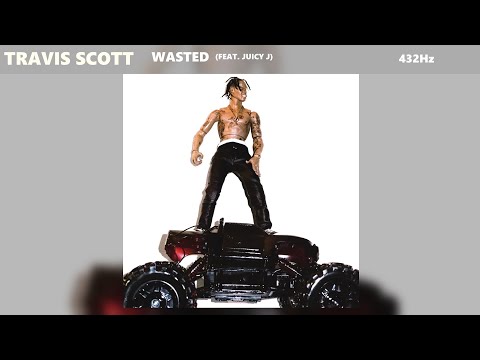 Travis Scott - Wasted ft. Juicy J (432Hz)