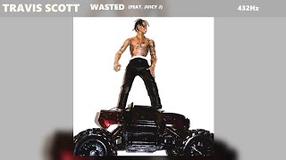 Travis Scott - Wasted ft. Juicy J (432Hz)