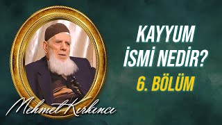 Mehmed Kırkıncı - Kayyum İsmi Nedir, Varlıktaki Tecellisi Nasıldır? - 6