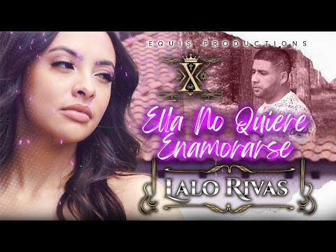 Lalo Rivas - Ella No Quiere Enamorarse [Official Video]