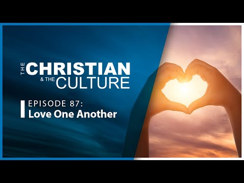 Love One Another - The Christian & The Culture
