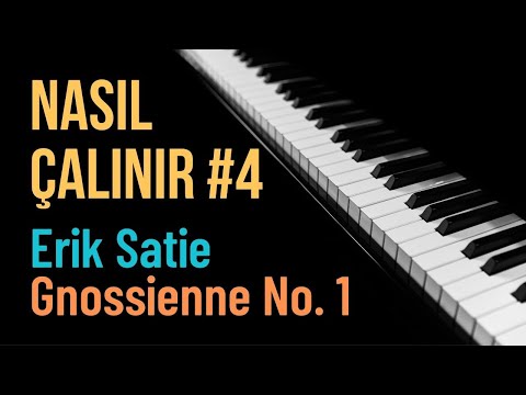 Nasıl Çalınır #4 - Erik Satie - Gnossienne No. 1 | PİYANO DERSİ | PİYANO EĞİTİMİ