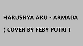Download lagu Lirik Lagu Harusnya Aku - Armada ||  ( Cover By Feby Putri ) mp3