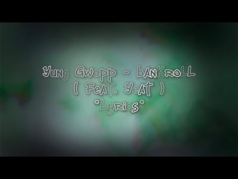 Yung Gwopp - banKroLL ( Feat. Yeat ) * Lyrics *