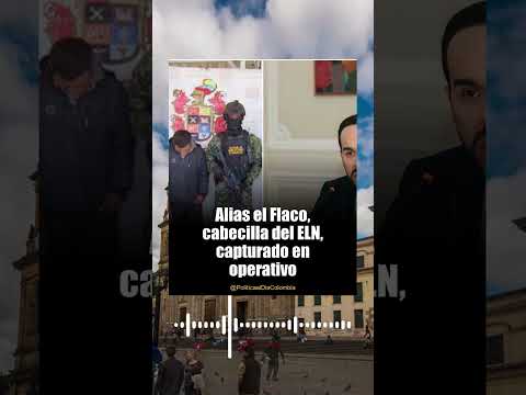 Capturan a alias el Flaco: Un duro golpe al ELN #colombia
