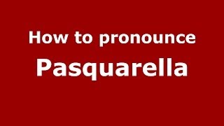 How to pronounce Pasquarella