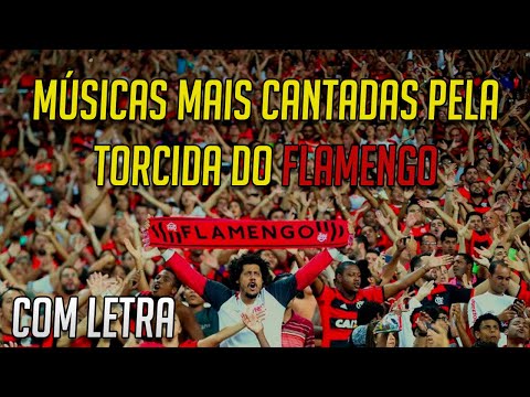 AS MÚSICAS MAIS CANTADAS PELA TORCIDA DO FLAMENGO COM LETRA!