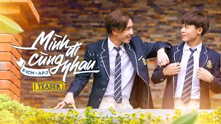 MÌNH ĐI CÙNG NHAU | ICM x APJ | OFFICIAL TEASER