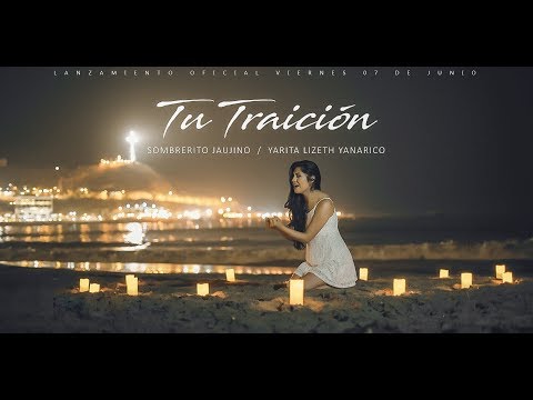 TU TRAICIÓN - SOMBRERITO JAUJINO FT YARITA LIZETH YANARICO  - VIDEOCLIP OFICIAL 4K