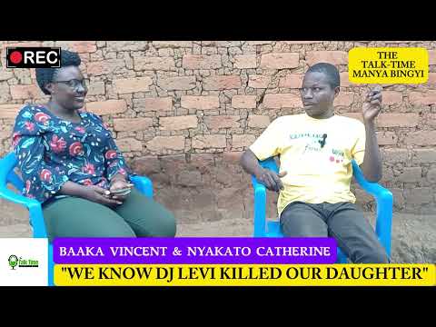 THE TALK TIME-MANYA BINGYI; THESE PARENTS CLAIM THAT DJ LEVI MURDERED THEIR 4 YEAR OLD DAUGHTER