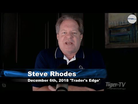 December 6th The Trader's Edge with Steve Rhodes on TFNN - 2018