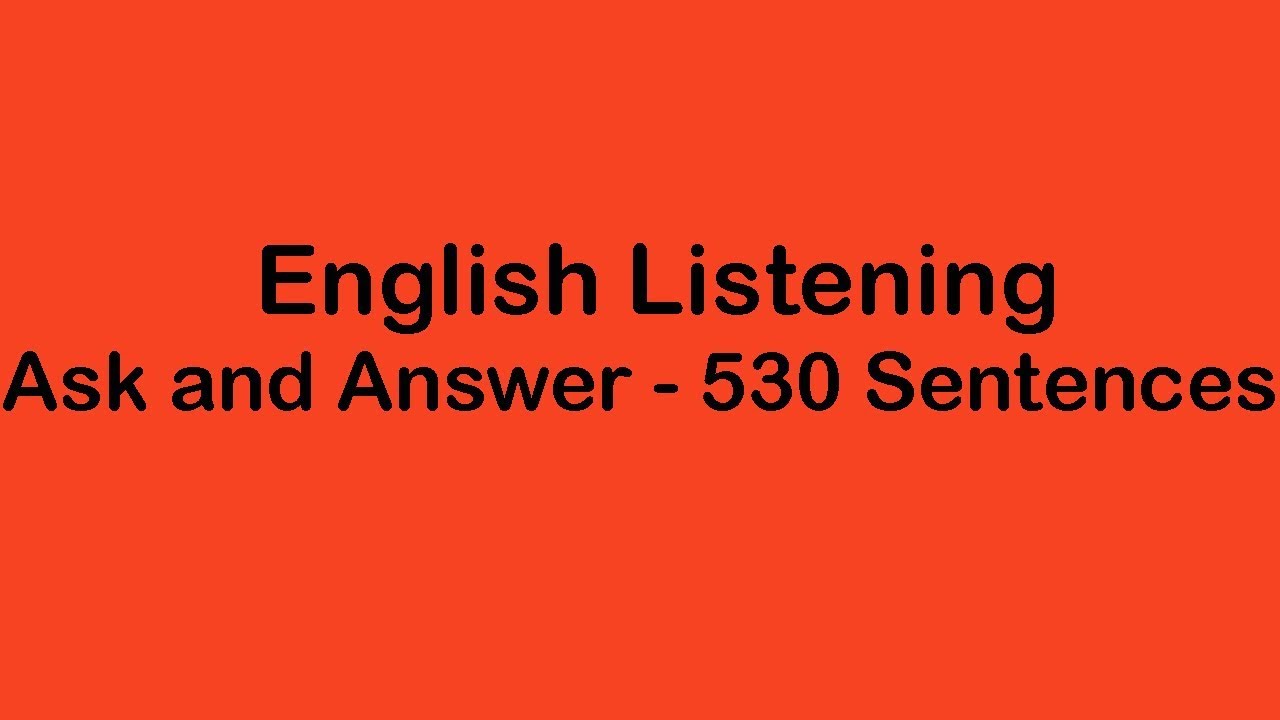 English Listening - Ask and Answer - 530 Sentences