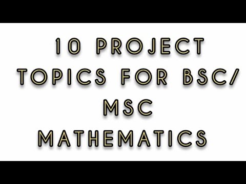 10 Project topics  for Bsc/Msc Mathematics students.