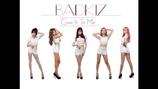 Badkiz - Give It To Me