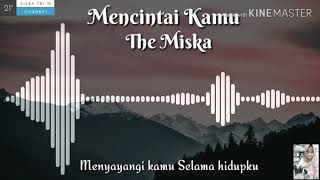 MENCINTAI KAMU The Miska Lyrics...