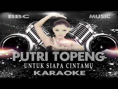 PUTRI TOPENG - UNTUK SIAPA CINTAMU (KARAOKE LYRIC TANPA VOCAL) BBC MUSIC