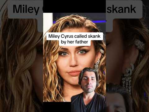 Miley Cyrus called out by her father