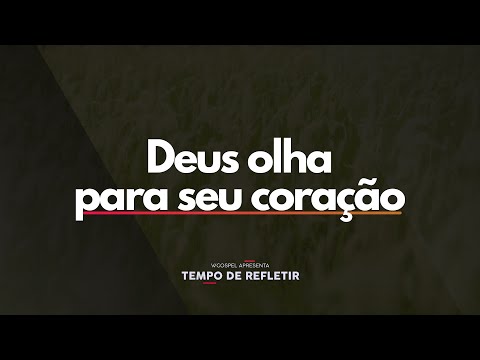 [Tempo de Refletir] Deus olha para seu coração