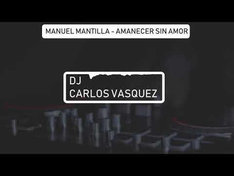 Amanecer sin Amor Cumbia Rmx (Dj Carlos Vasquez) - Manuel Mantilla