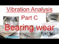 Part 32 - Vibration Analysis - Part C: Bearing Wear