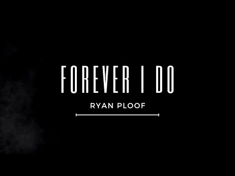 Forever I Do - Ryan Ploof (Lyrics)