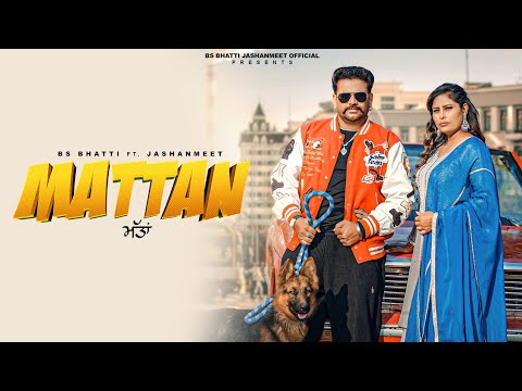 MATTAN | BS BHATTI  FT. JASHANMEET | (OFFICIAL VIDEO) LATEST NEW PUNJABI SONG 2026
