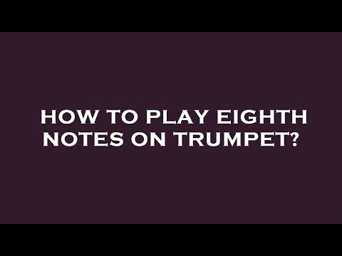 How to play eighth notes on trumpet?