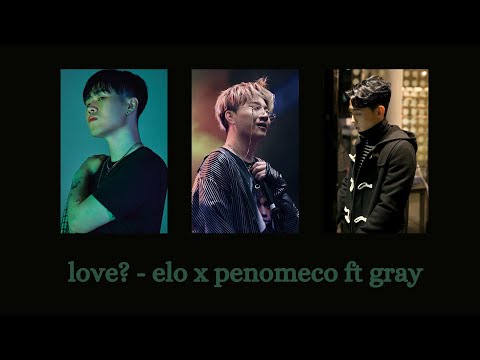 love? - elo x penomeco ft gray lyrics (kor/rom/eng)