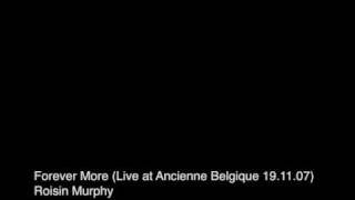 Forever More (Live at Ancienne Belgique 19.11.07) - Roisin Murphy