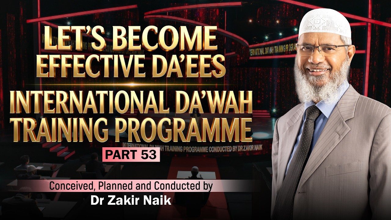 Let's Become Effective Da'ees - International Da'wah Training Programme - Part 53 | by Dr Zakir Naik