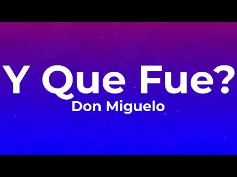 Don Miguelo. - Y Que Fue? (Lyrics)