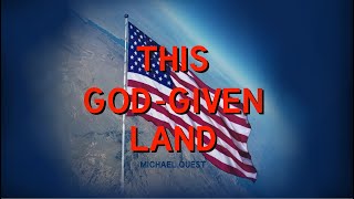 𝐓𝐇𝐈𝐒 𝐆𝐎𝐃-𝐆𝐈𝐕𝐄𝐍 𝐋𝐀𝐍𝐃  🇺🇸  MICHAEL QUEST ☆ ᴀᴍᴇʀɪᴄᴀɴ ᴘᴀᴛʀɪᴏᴛɪᴄ ꜱᴏɴɢ ☆