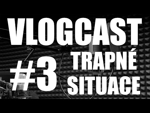 Vlogcast #3 - Trapné situace