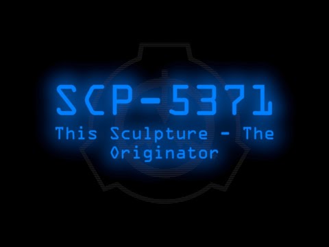 SCP-5371 - This Sculpture - The Originator