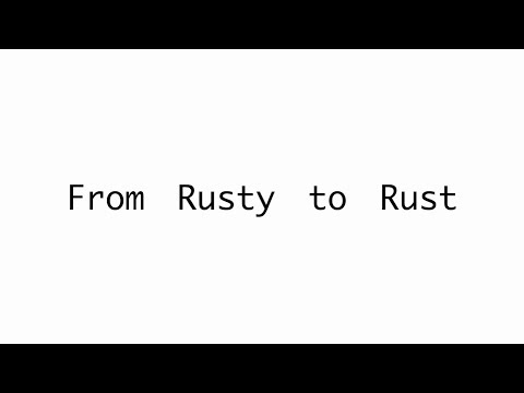 From Rusty To Rust | CodeWord