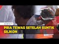Seorang Pria Kedapatan Malapraktik Suntikkan Silikon Ke Laki Laki Hingga Tewas