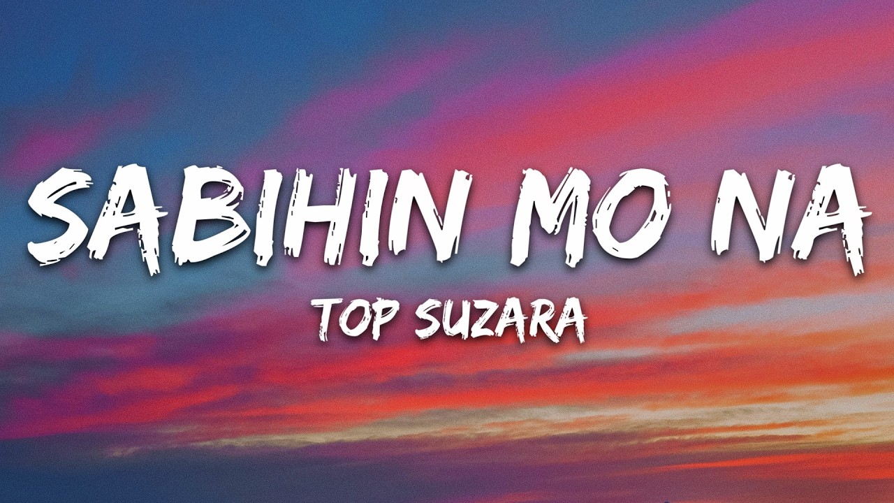 Top Suzara - Sabihin Mo Na (Lyrics)