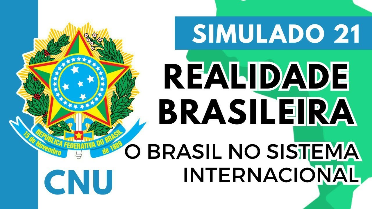 Simulado 21 - Realidade Brasileira - A inserção do Brasil no Sistema Internacional - CNU