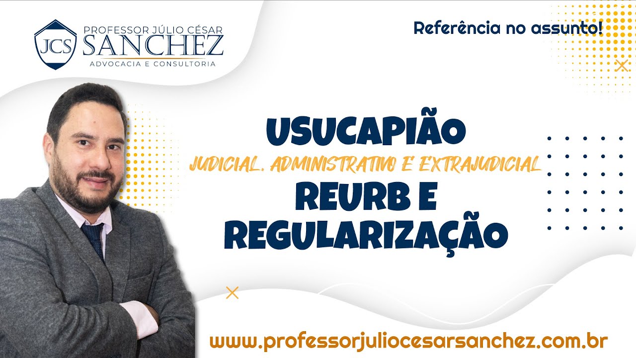 Usucapião Judicial, Administrativo e Extrajudicial, REURB e Regularização.