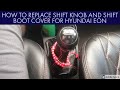 HOW TO REPLACE SHIFT KNOB AND SHIFT BOOT COVER FOR HYUNDAI EON