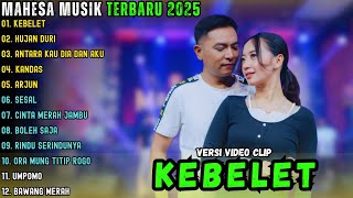 Download lagu KEBELET - HUJAN DURI - ANTARA KAU DIA DAN AKU || MAHESA MUSIK FULL ALBUM TERBARU 2025 mp3