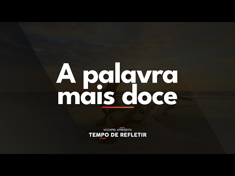 [Tempo de Refletir] A palavra mais doce