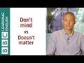 Don't mind vs Doesn't matter - English In A Minute