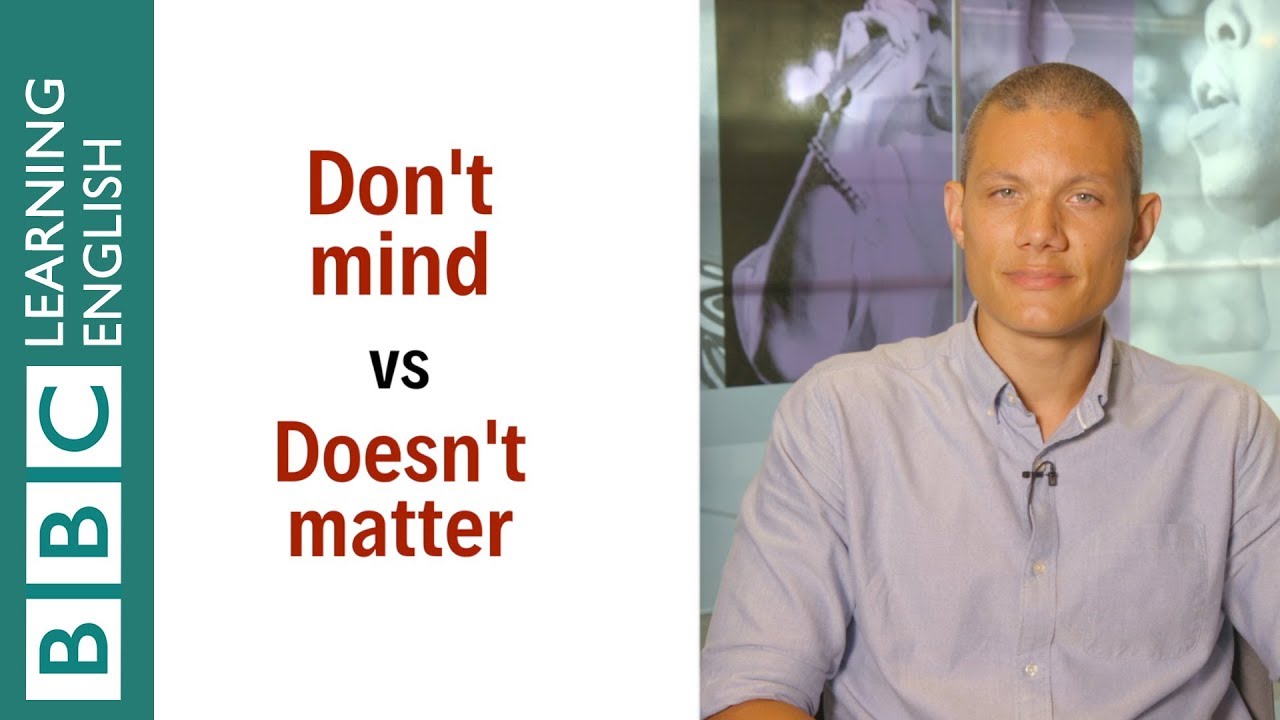 Don't mind vs Doesn't matter — bài Dictation mẫu