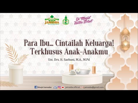 Para Ibu... Cintailah Keluarga! Terkhusus Anak Anakmu 👤 Ust  Drs. H. Saebani, M.A , M.Pd.